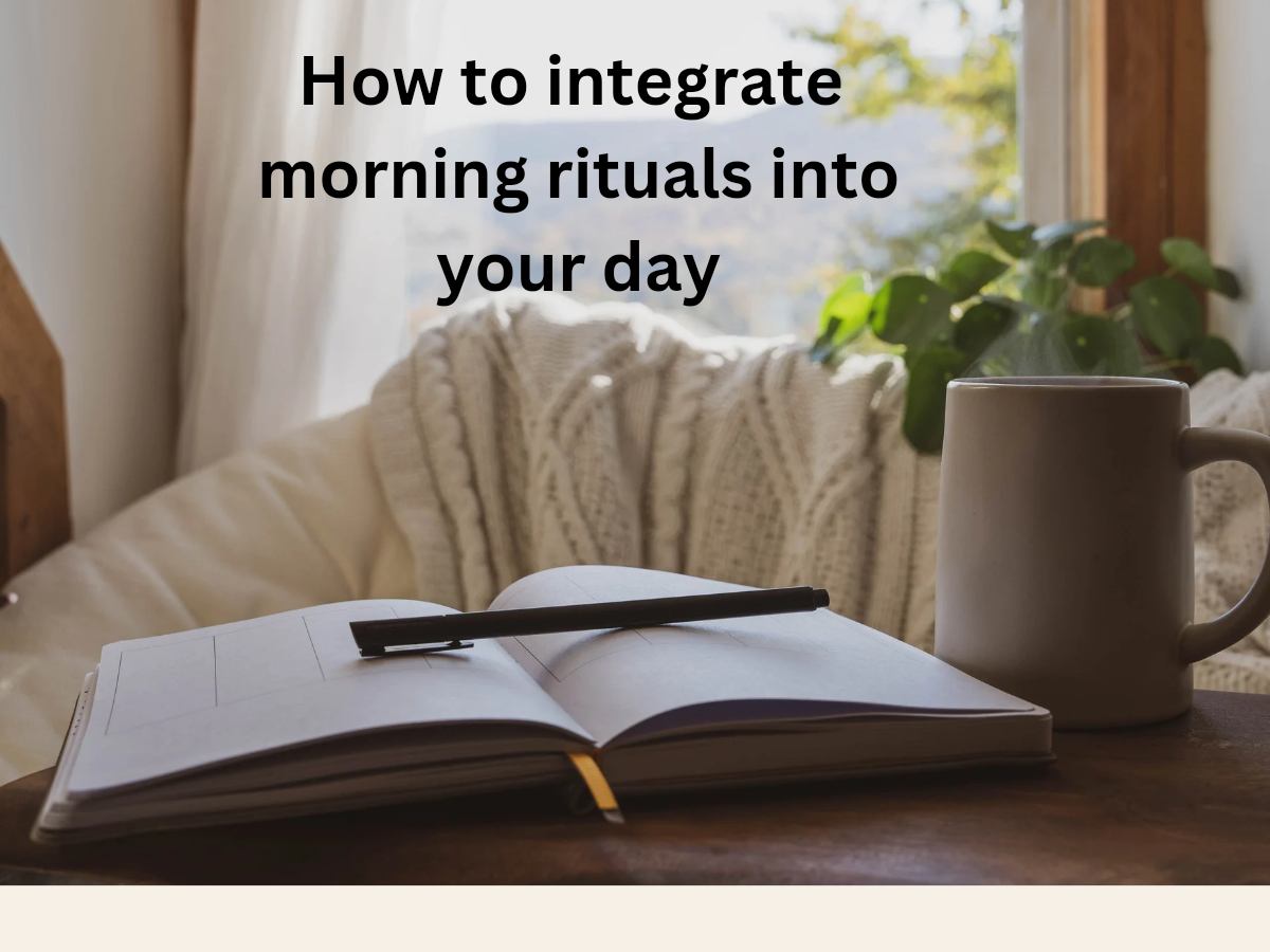 How to integrate morning rituals into your day